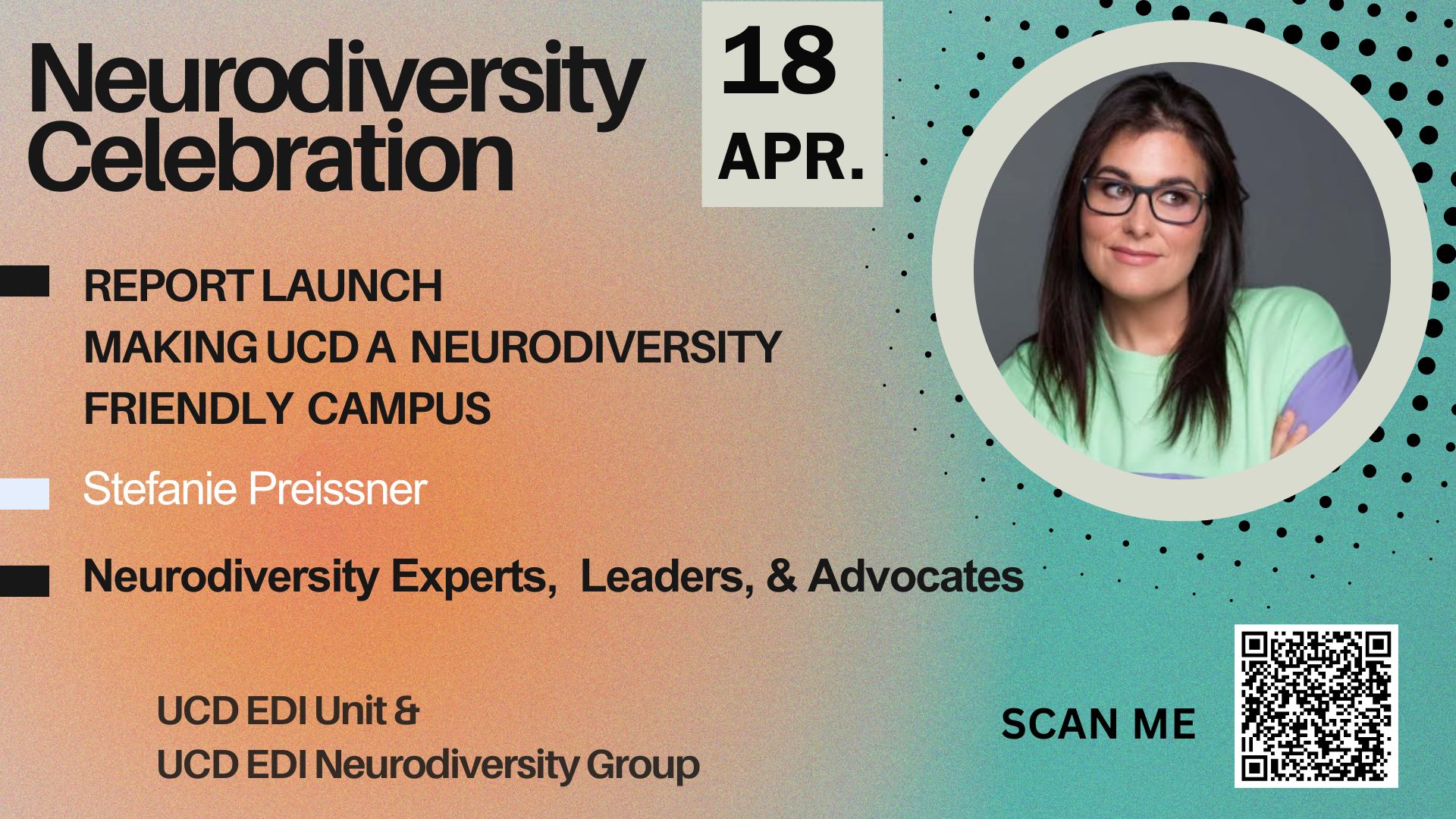 Poster with details on Neurodiversity Celebration event on April 18th 2024, including image of speaker Stefanie Preissner. Report Launch - Making UCD a Neurodiversity Friendly Campus. Neurodiversity Experts, Leaders and Advocates